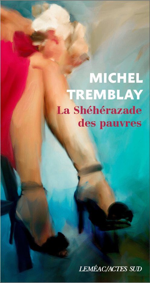 Couverture du roman La Shéhérazade des pauvres, de Michel Tremblay.